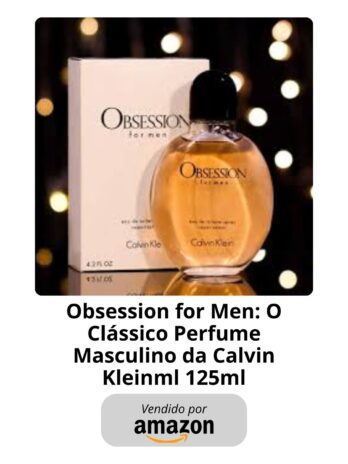 Obsession for Men: O Clássico Perfume Masculino da Calvin Klein